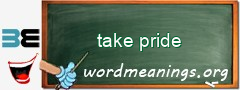 WordMeaning blackboard for take pride